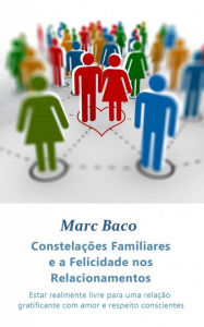 Title: Constelações Familiares e a Felicidade nos Relacionamentos, Author: Marc Baco