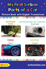 Title: My First Serbian Parts of a Car Picture Book with English Translations (Teach & Learn Basic Serbian words for Children, #8), Author: Mira S.