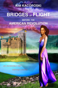 Title: Bridges of Flight Before the American Revolution (Flight Series, #5), Author: Kim Kacoroski