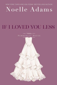Title: If I Loved You Less (Pemberley House, #2), Author: Noelle Adams