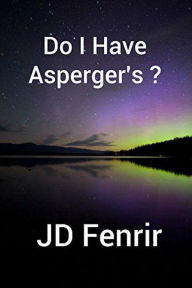 Title: Do I Have Asperger's?, Author: JD Fenrir