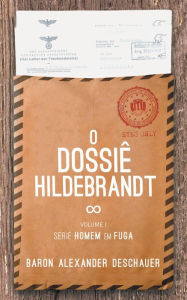 Title: O Dossiê Hildebrandt (Série Homem em Fuga), Author: Baron Alexander Deschauer