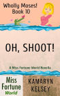 Oh, Shoot! (Miss Fortune World: Wholly Moses!, #10)