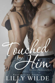 Title: Touched by Him (The Untouched Series, #3), Author: Lilly Wilde