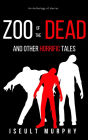 Zoo Of The Dead And Other Horrific Tales