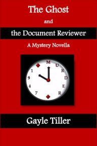 Title: The Ghost and the Document Reviewer: A Mystery Novella, Author: Gayle Tiller