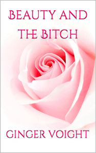 Title: Beauty and the Bitch, Author: Ginger Voight