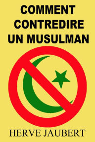 Title: Comment contredire un musulman, Author: Herve Jaubert