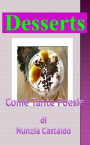 Title: Desserts Come Tante Poesie, Author: Nunzia Castaldo