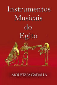 Title: Instrumentos Musicais Do Egito, Author: Moustafa Gadalla