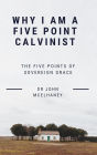 Why I Am A Five Point Calvinist