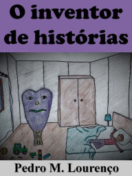 Title: O Inventor de Histórias, Author: Pedro M. Lourenço