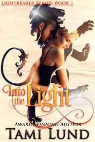 Title: Into the Light (Lightbearer Book 1), Author: Tami Lund