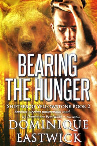 Title: Bearing the Hunger (Shifters of Yellowstone Book 2), Author: Dominique Eastwick