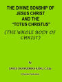 The Divine Sonship of Jesus Christ and the Totus Christus (The Whole Body of Christ)
