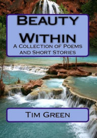 Title: Beauty Within - A Collection of Poems, Author: Tim Green