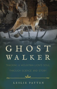 Title: Ghostwalker: Tracking a Mountain Lion's Soul through Science and Story, Author: Leslie Patten