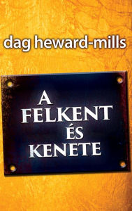Title: A felkent és kenete, Author: Dag Heward-Mills