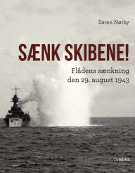 Title: Sænk skibene! Flådens sænkning den 29. august 1943, Author: Søren Nørby