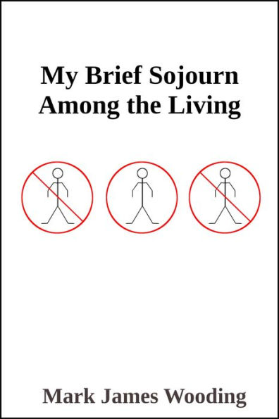 My Brief Sojourn Among the Living