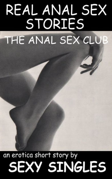 Real Anal Sex Stories Anal Sex Club by Sexy Singles eBook Barnes and Noble®