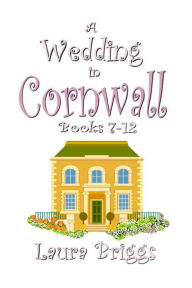 Title: A Wedding in Cornwall (Books 7-12), Author: Laura Briggs