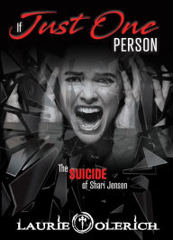 Title: If Just One Person (The Suicide of Shari Jensen), Author: Laurie Olerich