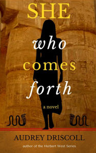Title: She Who Comes Forth, Author: Audrey Driscoll
