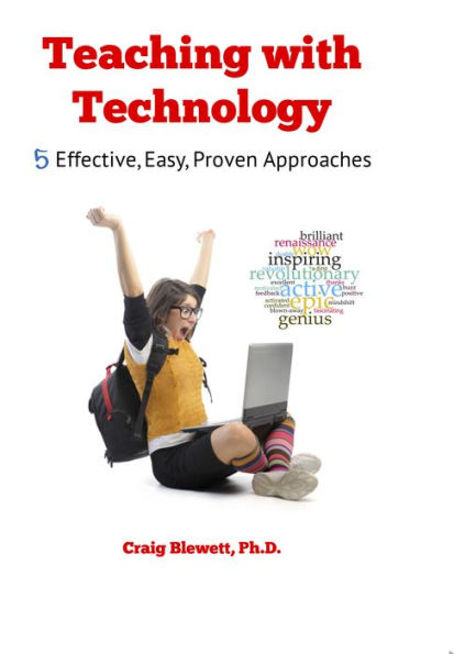 Teaching with Technology: 5 Effective, Easy, Proven Approaches