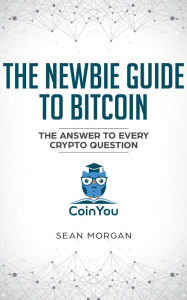 Title: The Newbie Guide To Bitcoin, Author: Sean O'Donoghue Morgan