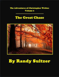 Title: The Adventures of Christopher Webtoe Volume 6: The Great Chase, Author: Randy Sultzer