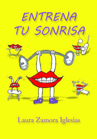 Title: Entrena tu sonrisa, Author: Laura Zamora Iglesias