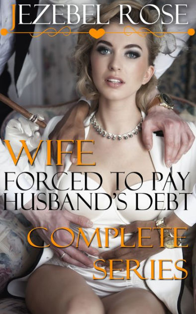Wife Forced to Pay Husbands Debt Complete Series by Jezebel Rose eBook Barnes and Noble®