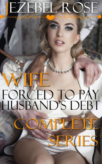 Wife Forced To Pay Husbands Debt Complete Series By Jezebel Rose Ebook Barnes And Noble® 