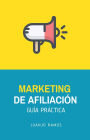 Marketing de afiliación. Guía práctica
