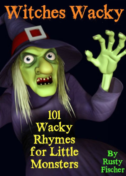 Witches Wacky: 101 Wacky Rhymes for Little Monsters