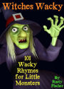 Witches Wacky: 101 Wacky Rhymes for Little Monsters