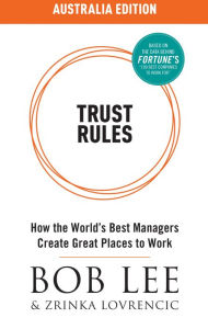 Title: Trust Rules (Australia Edition) - How the World's Best Managers Create Great Places to Work, Author: Bob Lee