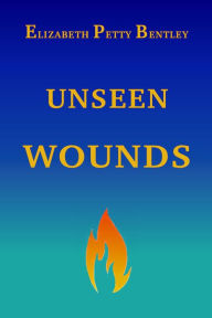 Title: Unseen Wounds, Author: Elizabeth Petty Bentley
