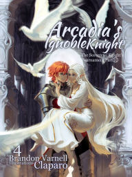 Title: Arcadia's Ignoble Knight, Volume 4: The Sorceress's Knight Tournament Part II, Author: Brandon Varnell