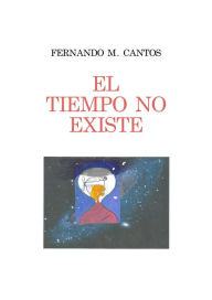 Title: El tiempo no existe, Author: Fernando M. Cantos
