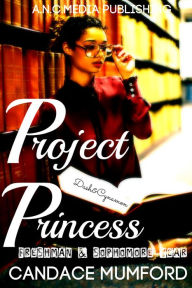 Title: Project Princess 2(Freshman & Sophomore Year), Author: Candace Mumford