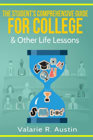 Title: The Student's Comprehensive Guide For College & Other Life Lessons, Author: Valarie Austin