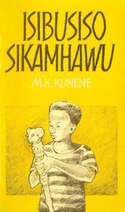 Title: Isibusiso Sikamhawu, Author: MK Kunene