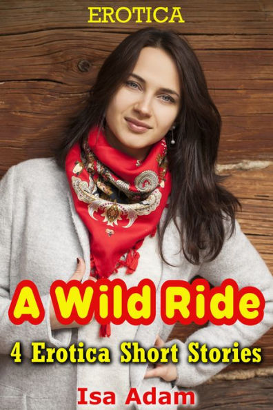 Erotica A Wild Ride 4 Erotica Short Stories By Isa Adam Ebook Barnes And Noble® 