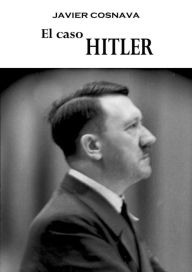 Title: El caso Hitler, Author: Javier Cosnava