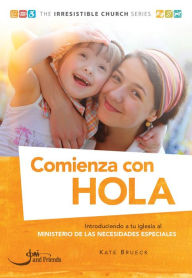 Title: Comienza con Hola: Introduciendo a tu iglesia al Ministerio de las Necesidades Especiales, Author: Kate Brueck