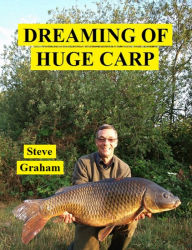 Title: Dreaming Of Huge Carp, Author: Steve Graham