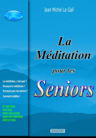 Title: La méditation pour les seniors, Author: Jean Michel Le Gall