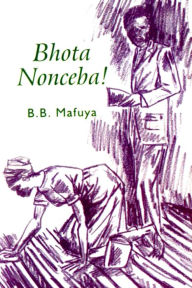 Title: Bhota Nonceba!, Author: BB Mafuya